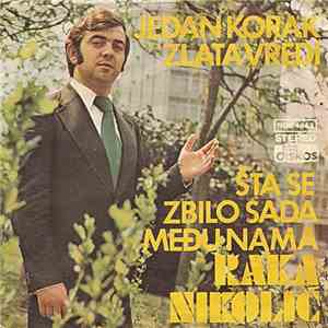 Raka Nikolić - Jedan Korak Zlata Vredi / Šta Se Zbilo Sada Među Nama