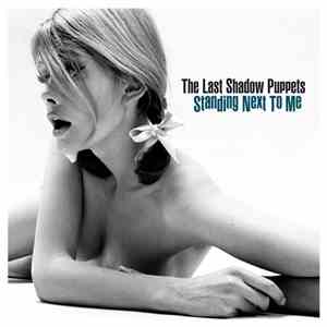 The Last Shadow Puppets - Standing Next To Me