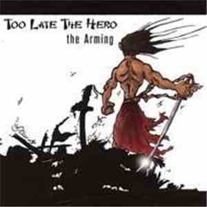 Too Late The Hero - The Arming