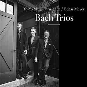 Yo-Yo Ma, Chris Thile, Edgar Meyer - Bach Trios