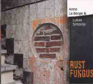 Anne La Berge & Lukas Simonis - Rust Fungus