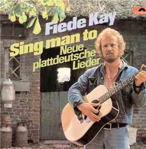 Fiede Kay - Sing Man To - Neue Plattdeutsche Lieder