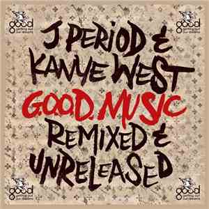 J.Period & Kanye West - G.O.O.D. Music - Remixed & Unreleased
