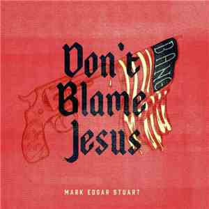 Mark Edgar Stuart - Don't Blame Jesus 7