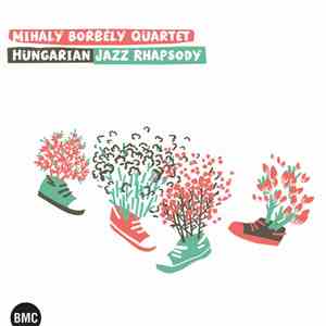 Mihály Borbély Quartet - Hungarian Jazz Rhapsody