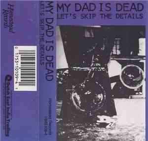 My Dad Is Dead - Let's Skip The Details