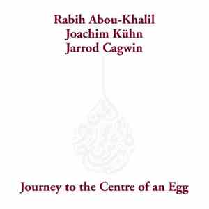 Rabih Abou-Khalil / Joachim Kühn / Jarrod Cagwin - Journey To The Centre Of ...