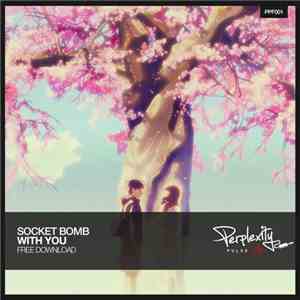 Socket Bomb - With You