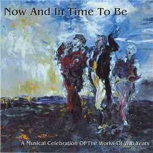 Various - Now And In Time To Be (A Musical Celebration Of The Works Of W.B. ...