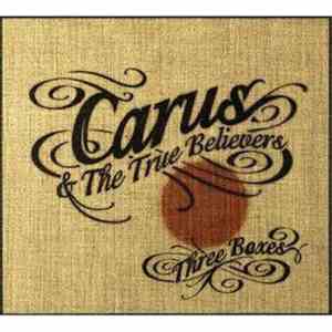 Carus & The True Believers  - Three Boxes