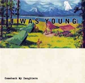 Comeback My Daughters - I Was Young