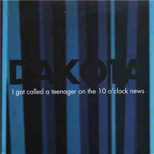 Dakota  - I Got Called A Teenager On The 10 O'Clock News