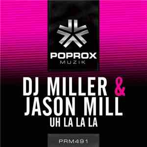 DJ Miller  & Jason Mill - Uh La La La