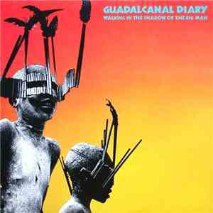Guadalcanal Diary - Walking In The Shadow Of The Big Man