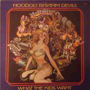 Hoodoo Rhythm Devils - What The Kids Want