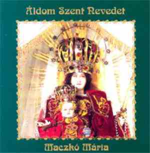 Maczkó Mária - Áldom Szent Nevedet