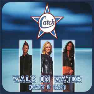 Catch - Walk On Water (Baby U Can)