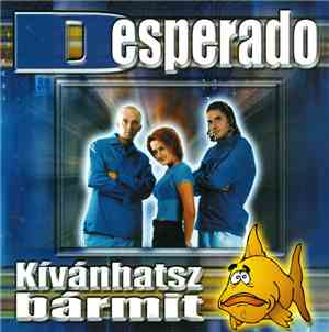 Desperado  - Kívánhatsz Bármit