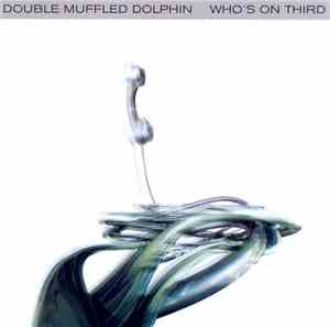 Double Muffled Dolphin - Who's On Third