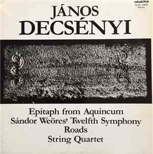 János Decsényi - Epitaph From Aquincum / Sándor Weöres' Twelfth Symphony /  ...