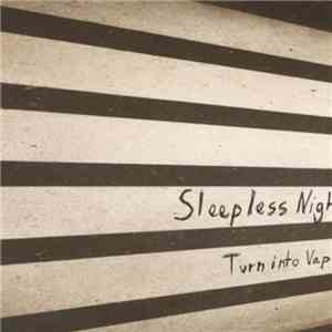 Sleepless Nights  - Turn Into Vapour
