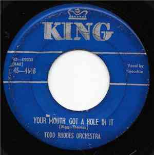 The Todd Rhodes Orchestra - Your Mouth Got A Hole In It