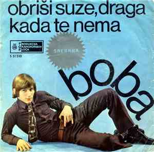 Boba - Obriši Suze, Draga / Kada Te Nema