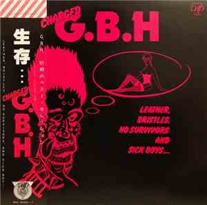 Charged G.B.H - Leather, Bristles, No Survivors And Sick Boys...