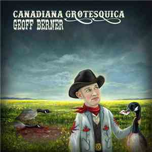 Geoff Berner - Canadian Grotesquica