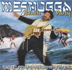 Meshugga Beach Party - Sixteen Songs Of The Chosen Surfers