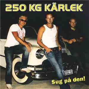 250 KG Kärlek - Sug På Den