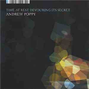 Andrew Poppy - Time At Rest Devouring Its Secret