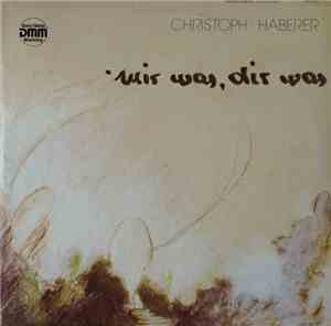Christoph Haberer - Mir Was, Dir Was