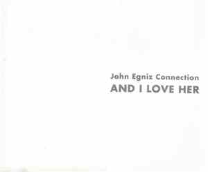 John Egniz Connection - And I Love Her
