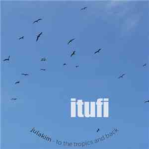 julakim - itufi - to the tropics and back
