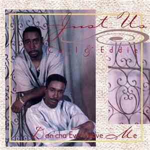 Just Us Carl & Eddie - Don'cha Ever Leave Me