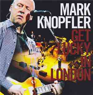Mark Knopfler - Get Lucky In London