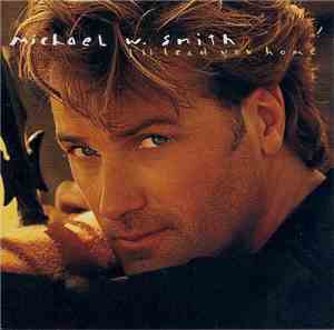 Michael W. Smith - I'll Lead You Home