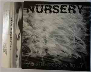 Nursery  - Ya Still Believe In...?