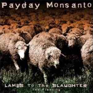 Payday Monsanto - Lambs to The Slaughter: The Fleecing