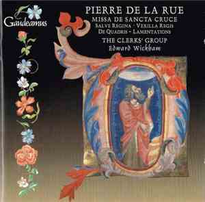 Pierre de la Rue - The Clerks' Group / Edward Wickham - Missa De Sancta Cru ...