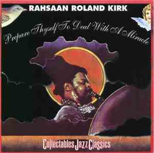 Rahsaan Roland Kirk - Prepare Thyself To Deal With A Miracle