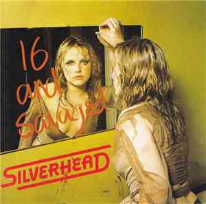 Silverhead - 16 And Savaged