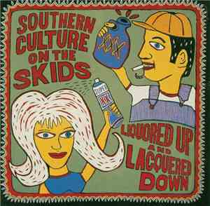 Southern Culture On The Skids - Liquored Up And Lacquered Down