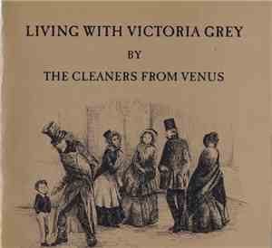 The Cleaners From Venus - Living With Victoria Grey