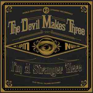 The Devil Makes Three - I'm A Stranger Here
