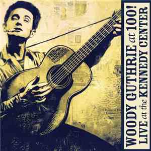 Various - Woody Guthrie At 100! Live At The Kennedy Center