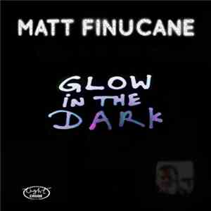 Matt Finucane - Glow In The Dark