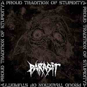Parasit  - A Proud Tradition Of Stupidity