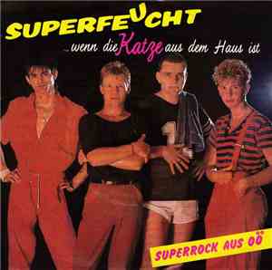 Superfeucht - Wenn Die Katze Aus Dem Haus Ist